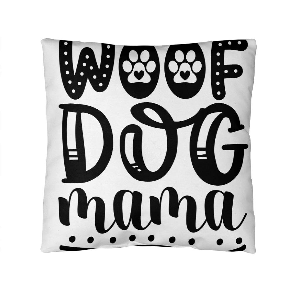 Woof Dog Mama -  Indoor/Outdoor Pillow