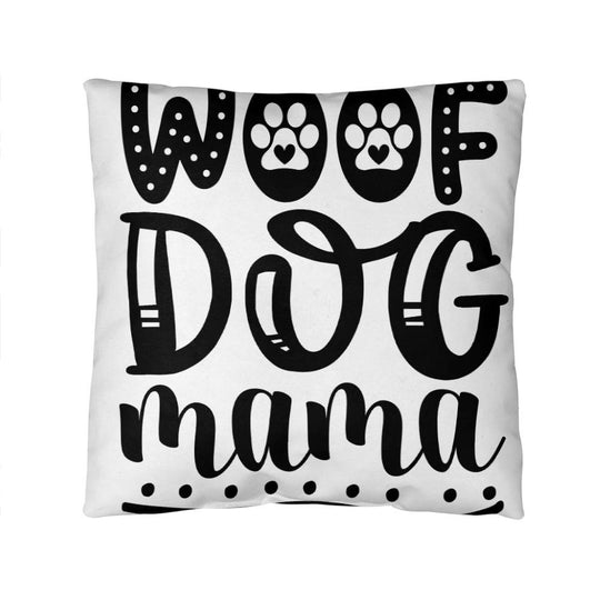 Woof Dog Mama -  Indoor/Outdoor Pillow