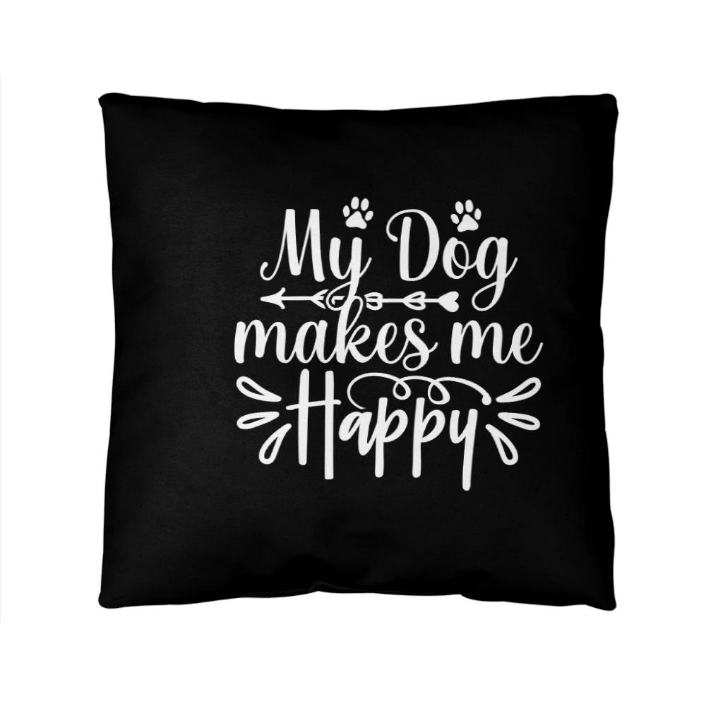 My Dog Makes Me Happy - Indoor/Outdoor Pillow