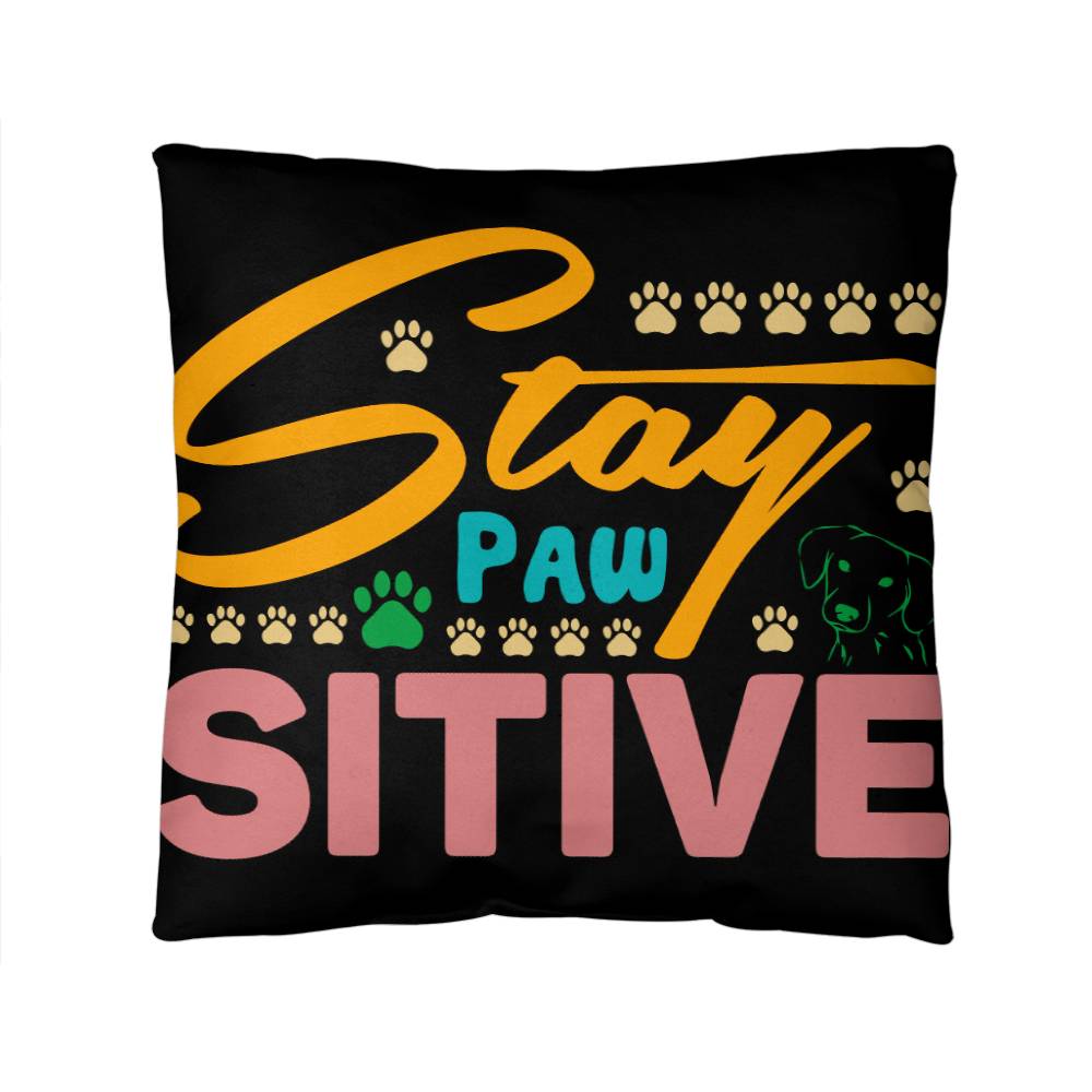 Stay Pawsitive  -  Indoor/Outdoor Pillow