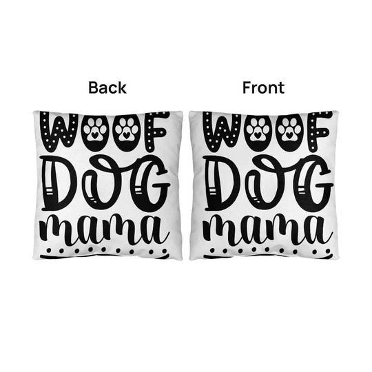 Woof Dog Mama -  Indoor/Outdoor Pillow