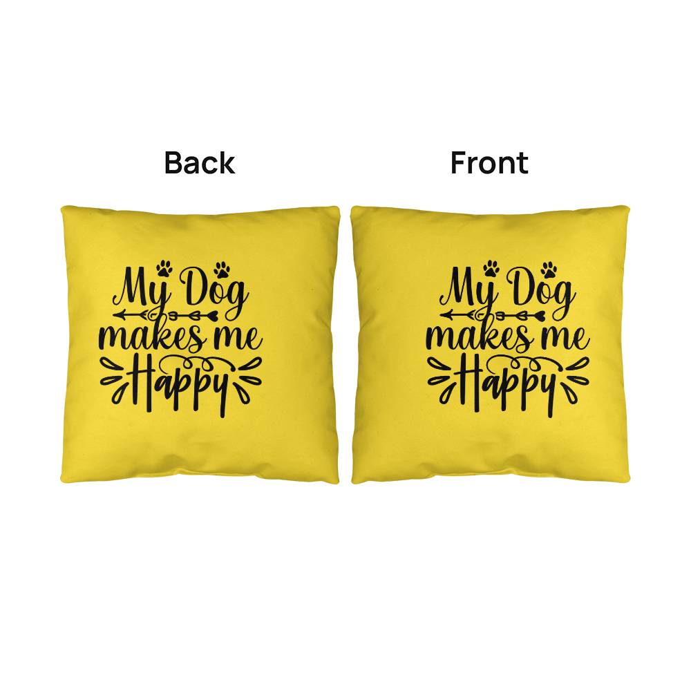 My Dog Makes Me Happy   -  Indoor/Outdoor Pillow