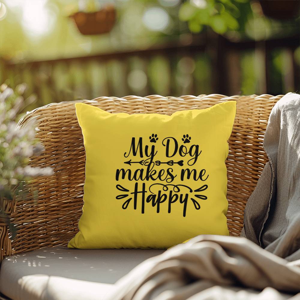 My Dog Makes Me Happy   -  Indoor/Outdoor Pillow