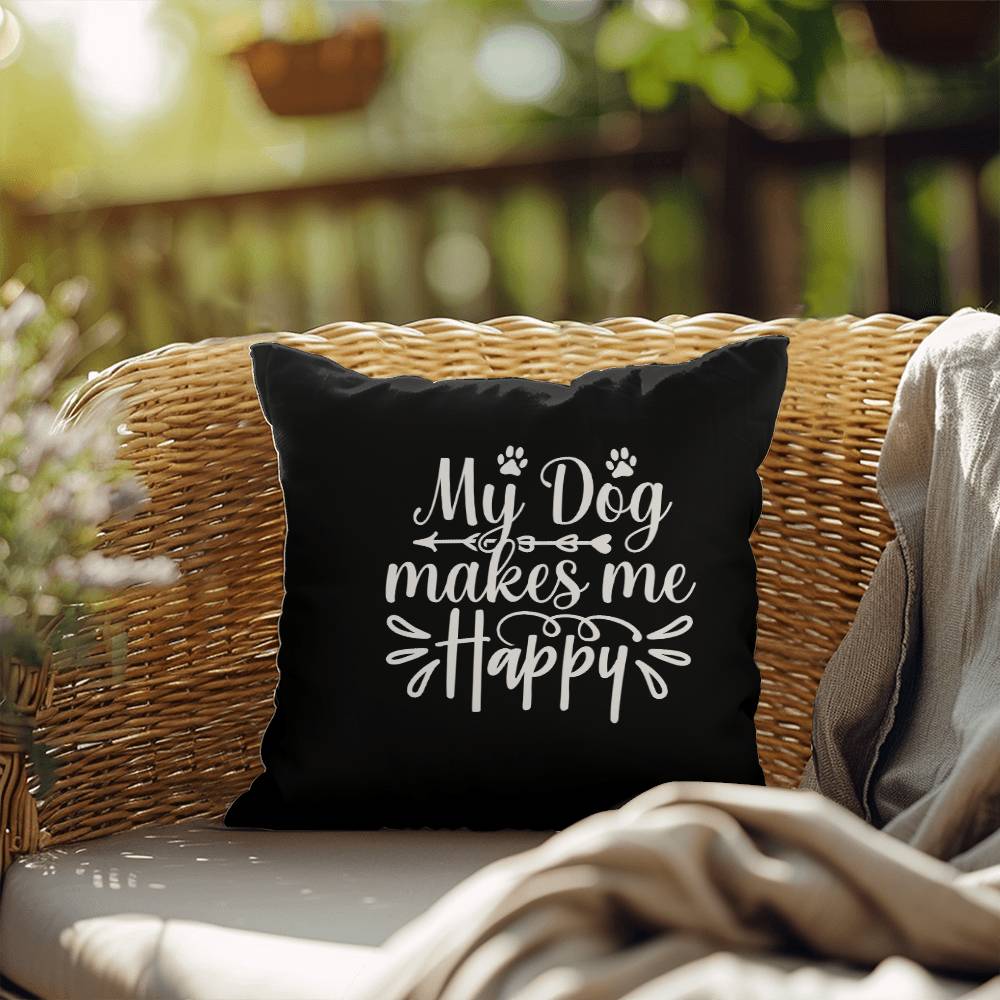 My Dog Makes Me Happy - Indoor/Outdoor Pillow