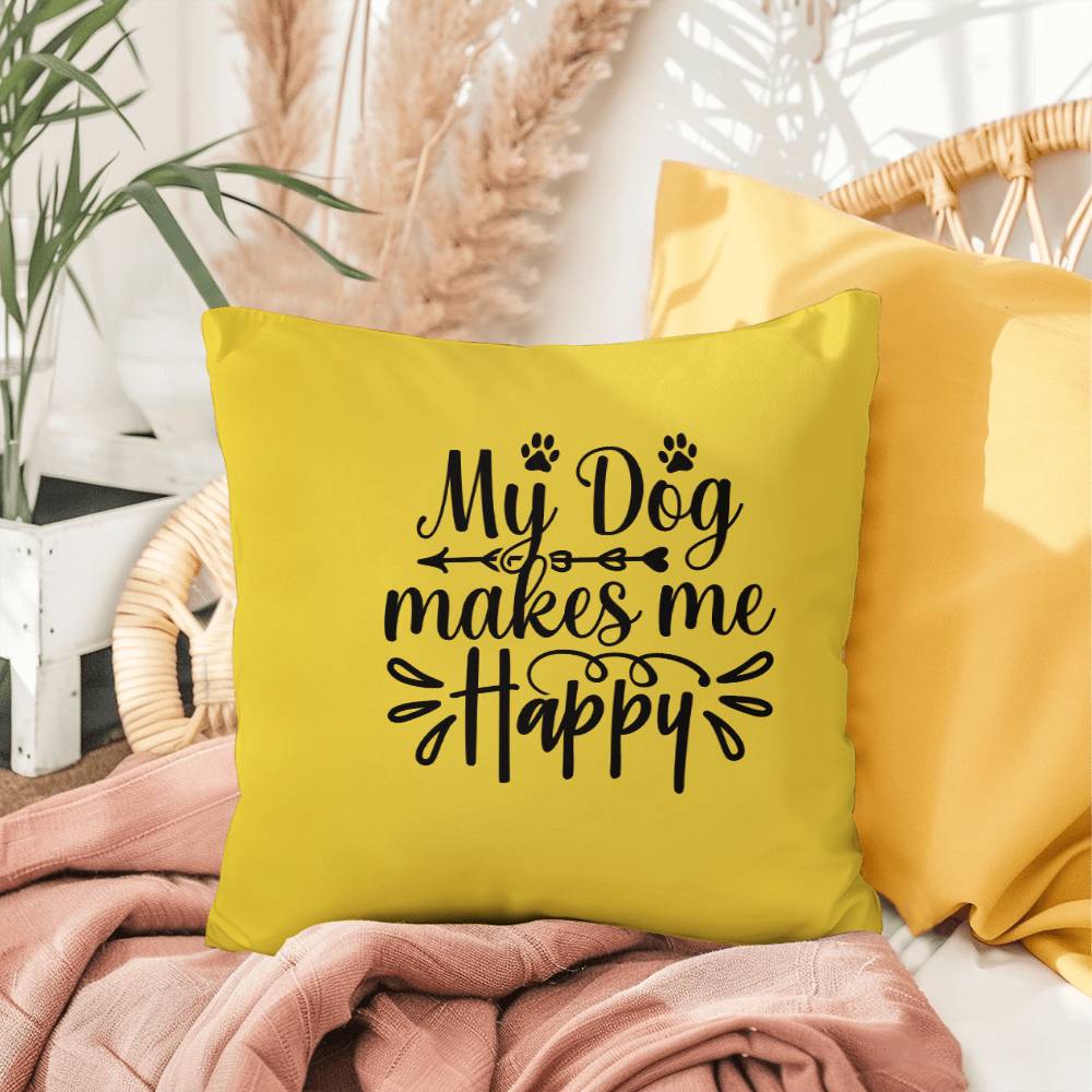 My Dog Makes Me Happy   -  Indoor/Outdoor Pillow