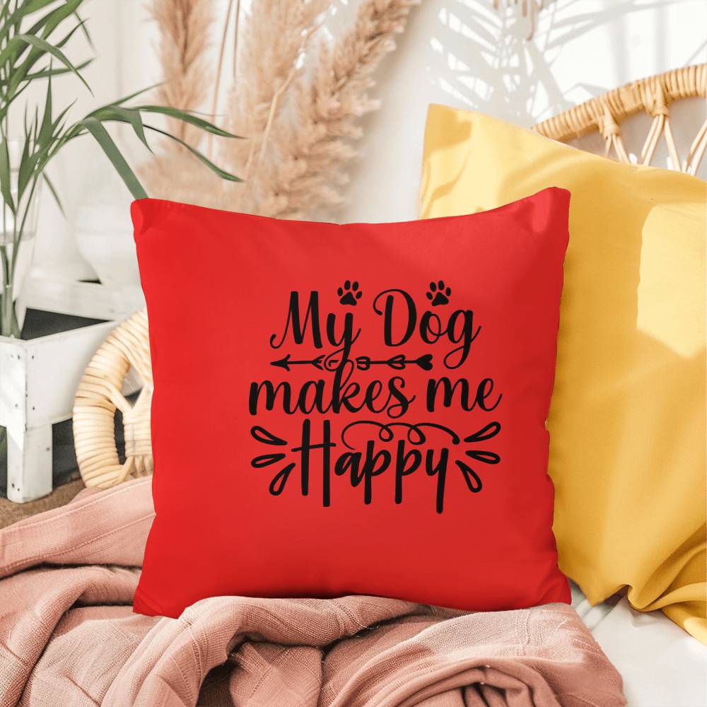 My Dog Makes Me Happy   -  Indoor/Outdoor Pillow