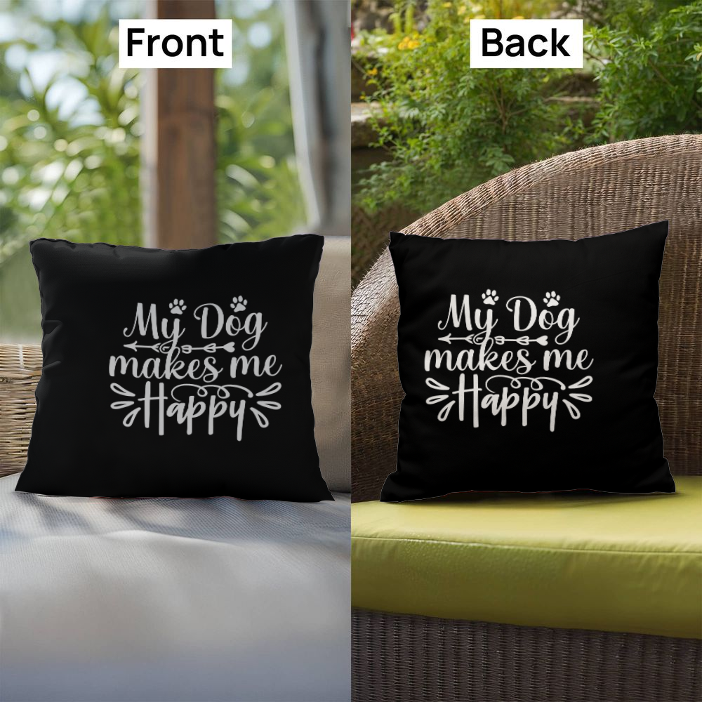 My Dog Makes Me Happy - Indoor/Outdoor Pillow