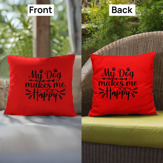 My Dog Makes Me Happy   -  Indoor/Outdoor Pillow