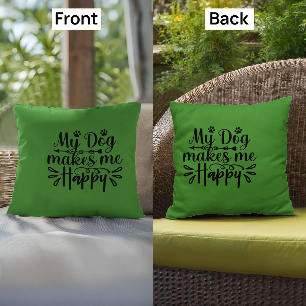 My Dog Makes Me Happy   -  Indoor/Outdoor Pillow