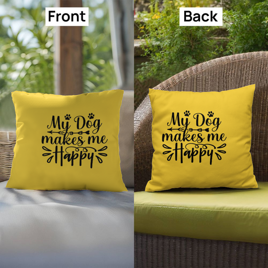 My Dog Makes Me Happy   -  Indoor/Outdoor Pillow