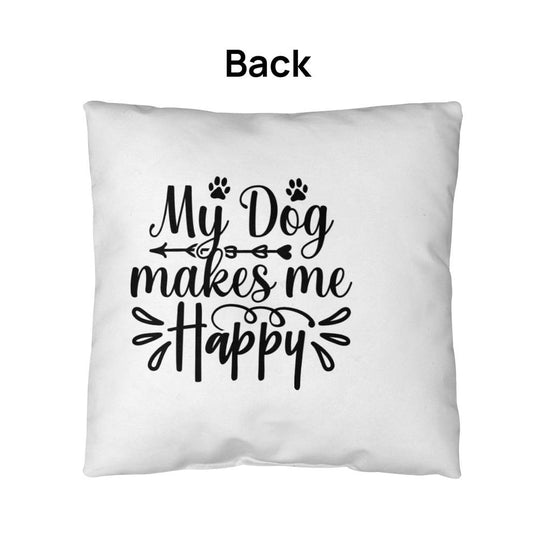 My Dog Makes Me Happy - Indoor/Outdoor Pillow