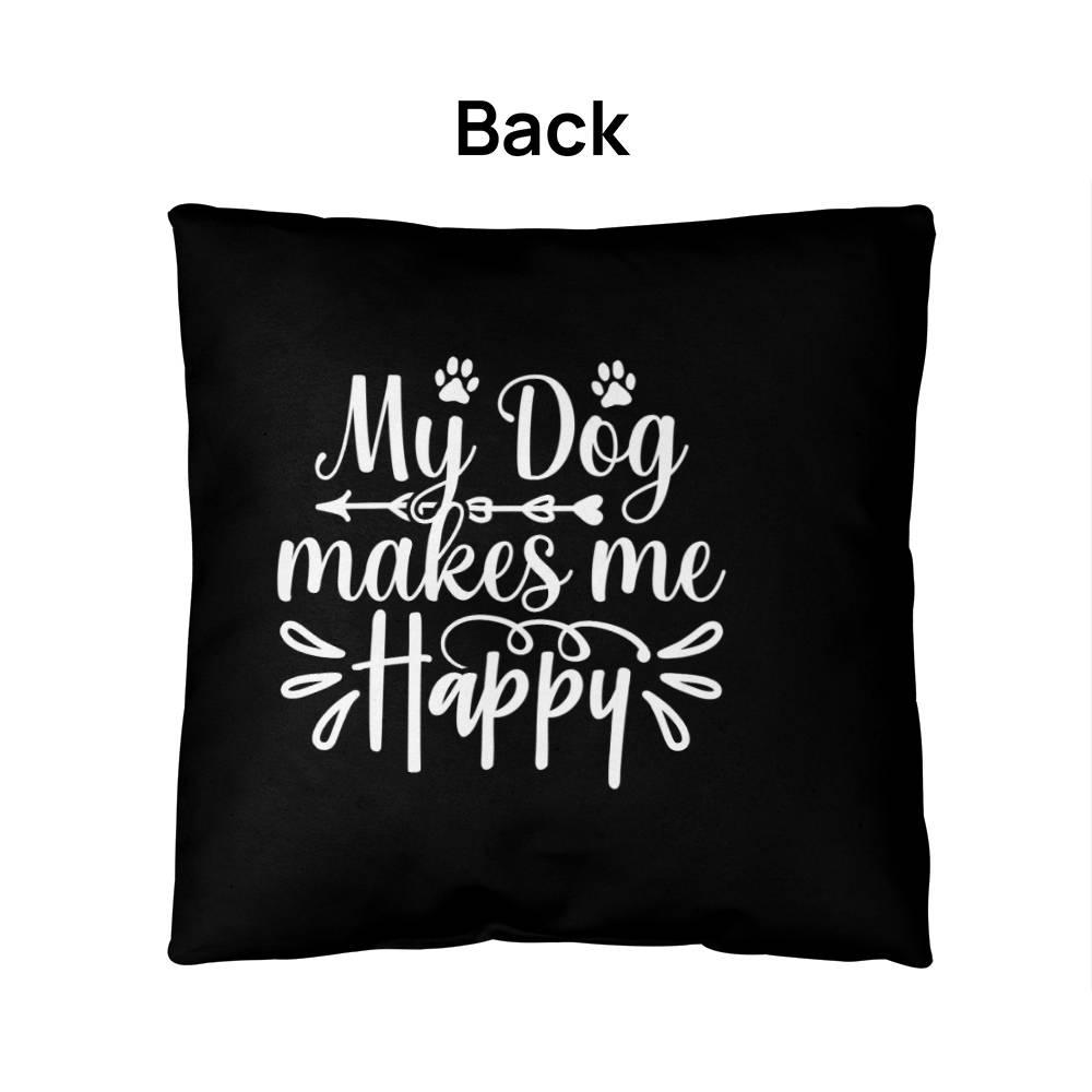 My Dog Makes Me Happy - Indoor/Outdoor Pillow