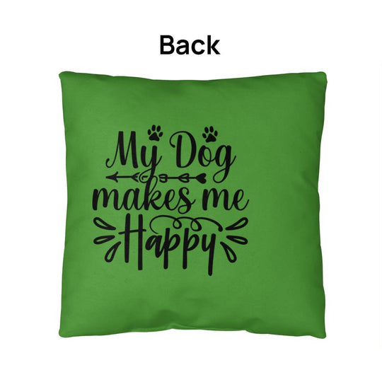 My Dog Makes Me Happy   -  Indoor/Outdoor Pillow