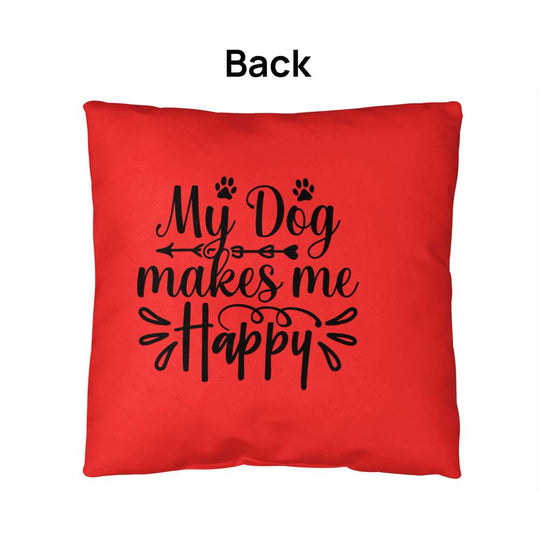 My Dog Makes Me Happy   -  Indoor/Outdoor Pillow