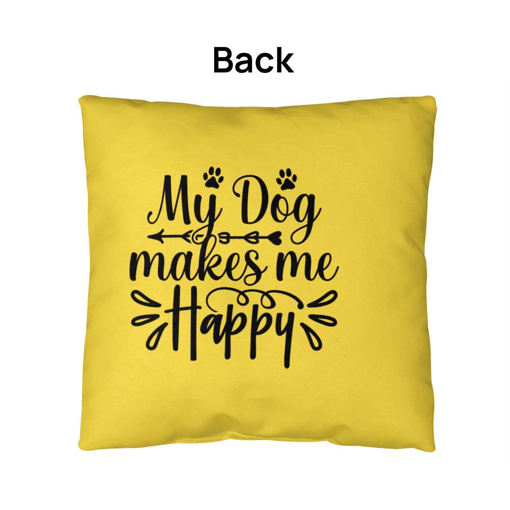 My Dog Makes Me Happy   -  Indoor/Outdoor Pillow