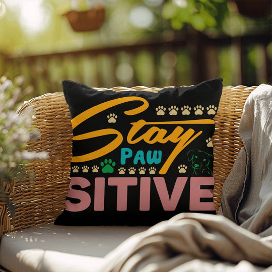 Stay Pawsitive  -  Indoor/Outdoor Pillow