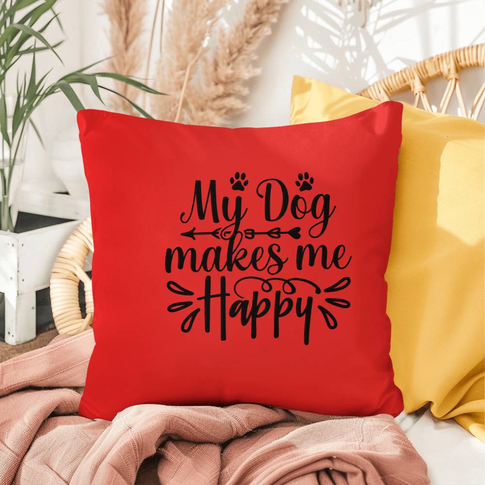 My Dog Makes Me Happy   -  Indoor/Outdoor Pillow