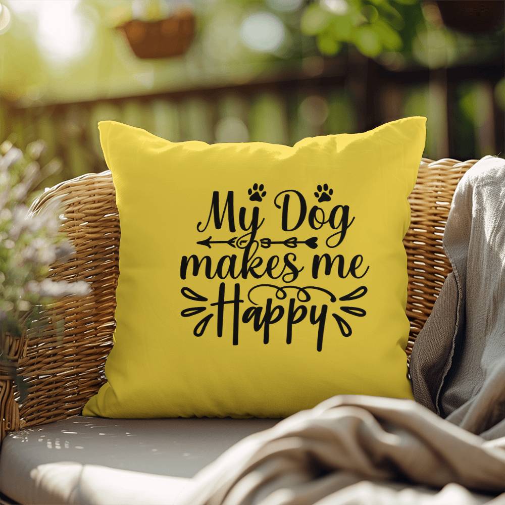 My Dog Makes Me Happy   -  Indoor/Outdoor Pillow