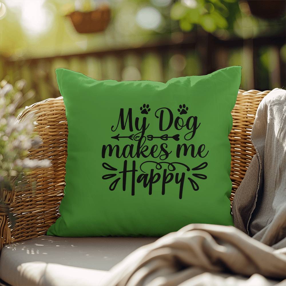 My Dog Makes Me Happy   -  Indoor/Outdoor Pillow