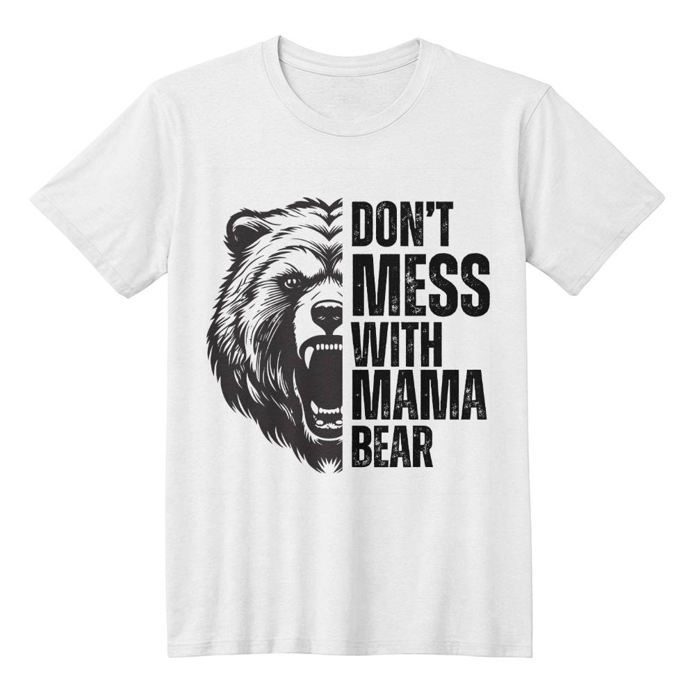 Don't Mess With Mama Bear - T-Shirt